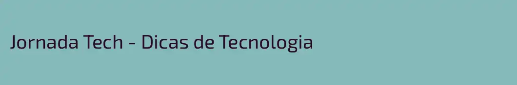 Jornada Tech - Dicas de Tecnologia